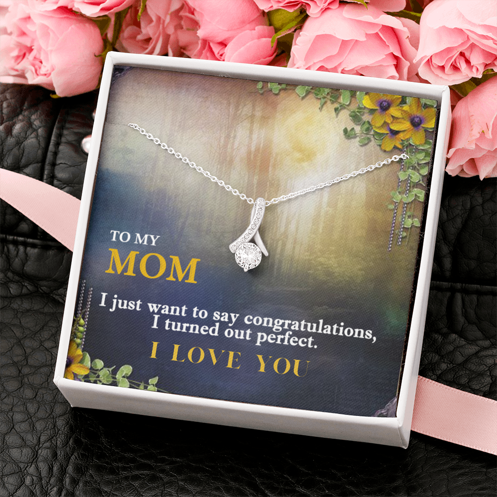 Gift For Mom, Alluring Beauty Pendant-I Turned Out Perfect